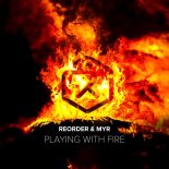 ReOrder & MYR - Playing With Fire (Extended Mix)