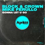 Block & Crown, Mike Ferullo - Gonna Let U Go (Original Mix)