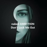 naked AMB1TION - Don't Lock Me Out (Original Mix)